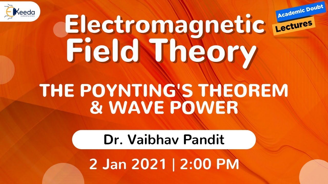 Electromagnetic Field Theory - The Poynting's Theorem & Wave Power | 2 December | 2 PM