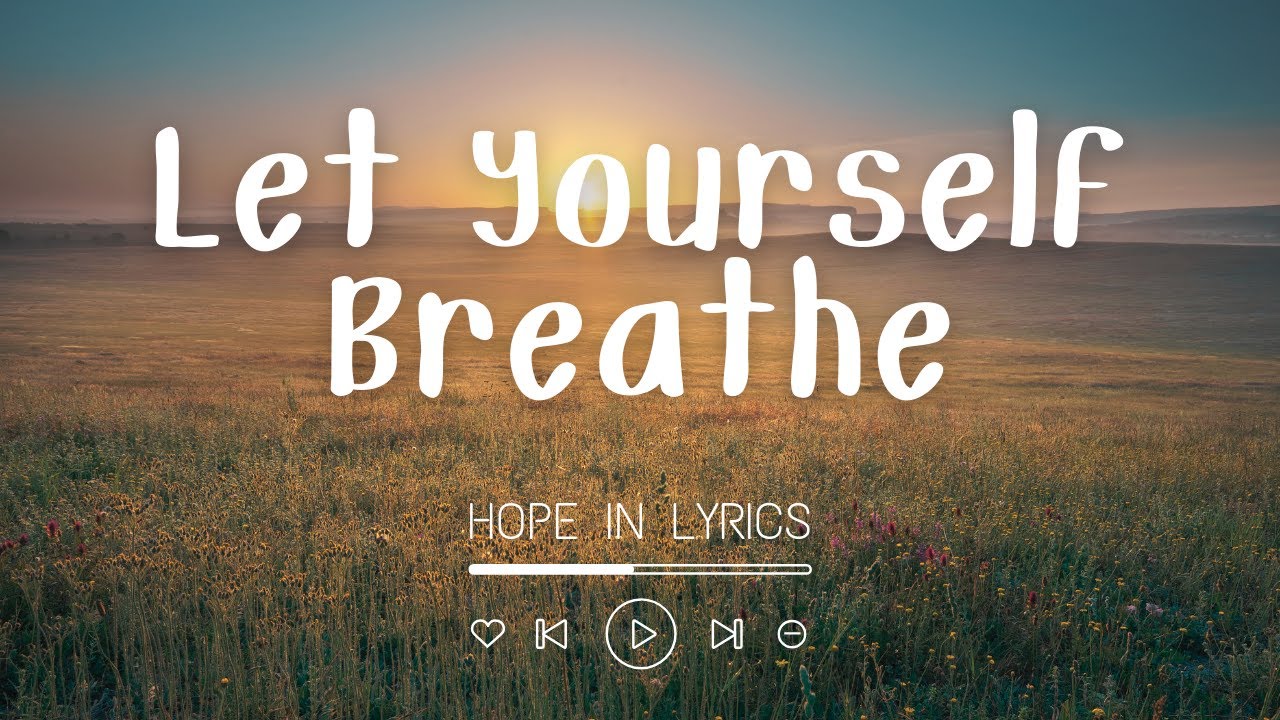 Let Yourself Breathe (Lyrics) | Song for Calm, Peace & Clarity