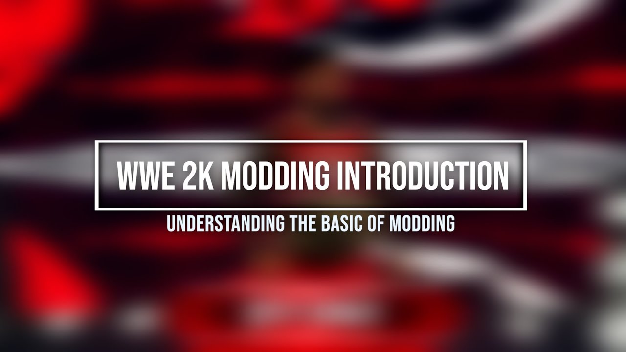 WWE 2K Modding Introduction |   Understanding the Basic of Modding