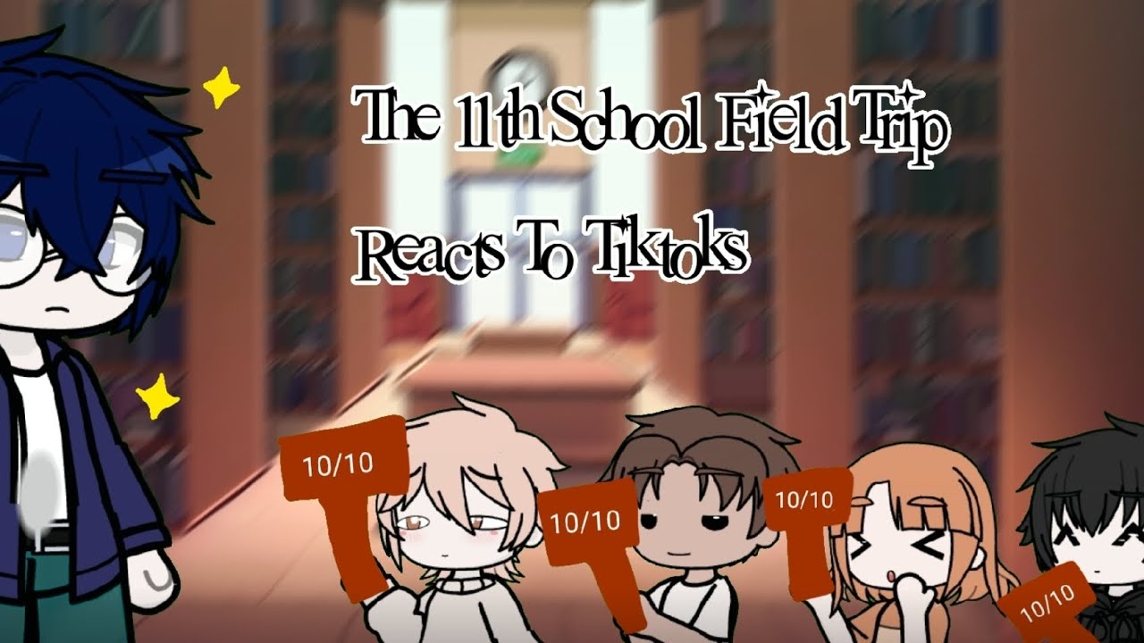 The 11th School Field Trip Reacts To Tiktoks | REMAKE! | GACHA REACTION | CREDITS IN DESC! | WIP.