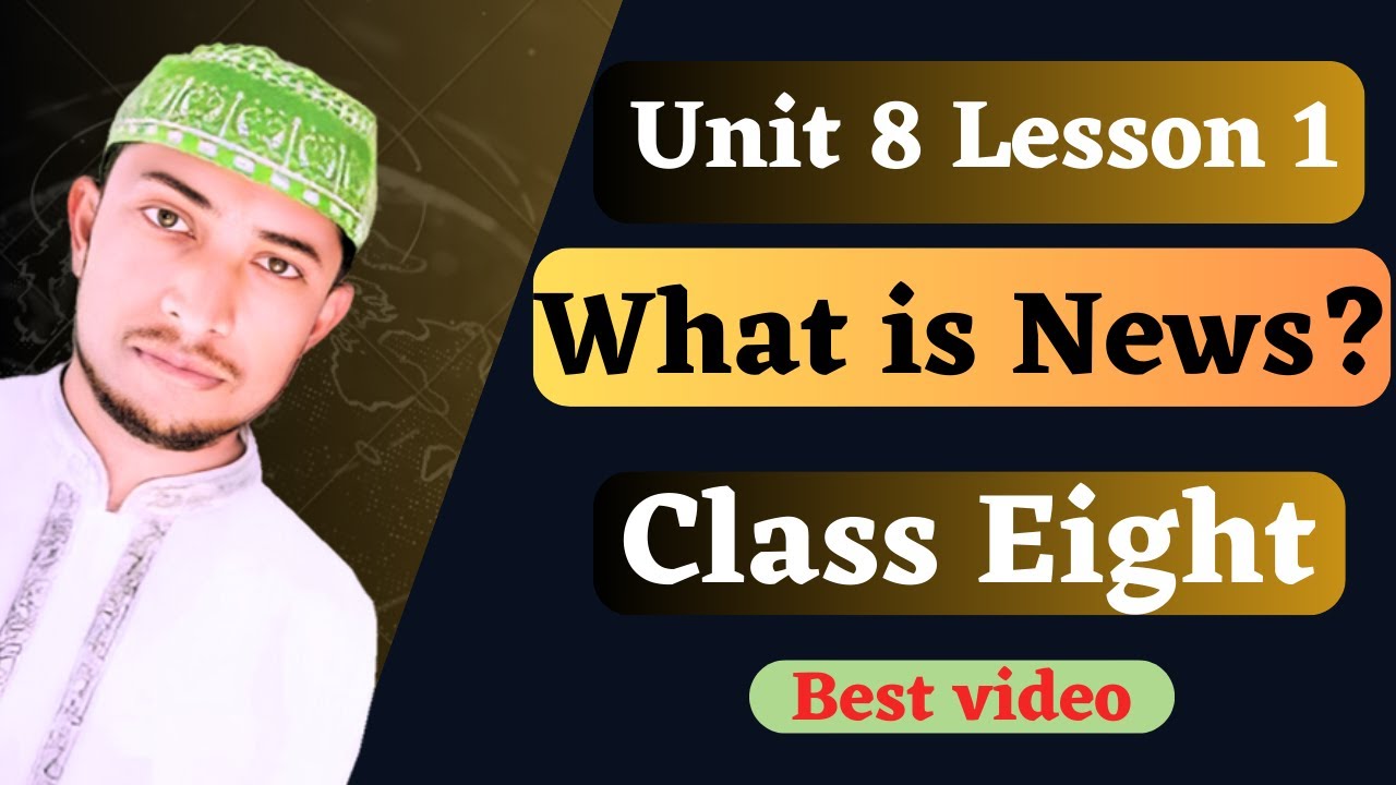Unit Eight Lesson 1: What is News? | Class Eight | Class 8 English Unit 8 Lesson 1 |