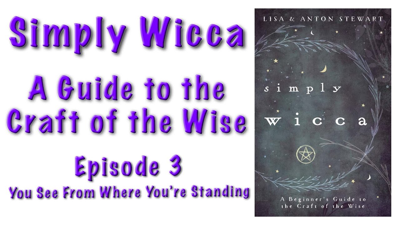 Simply Wicca: A Guide to the Craft of the Wise Ep.3 -  You See From Where You're Standing 