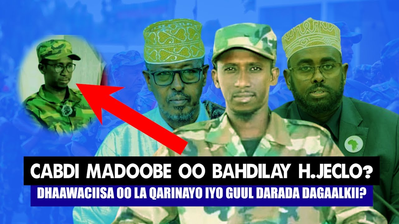 Xog Cabdi Madoobe oo Habarjeclo Bahdilay iyo Dhawaca halisa Ciidanka Ssb Gaadhsiiyey oo La qarinayo?