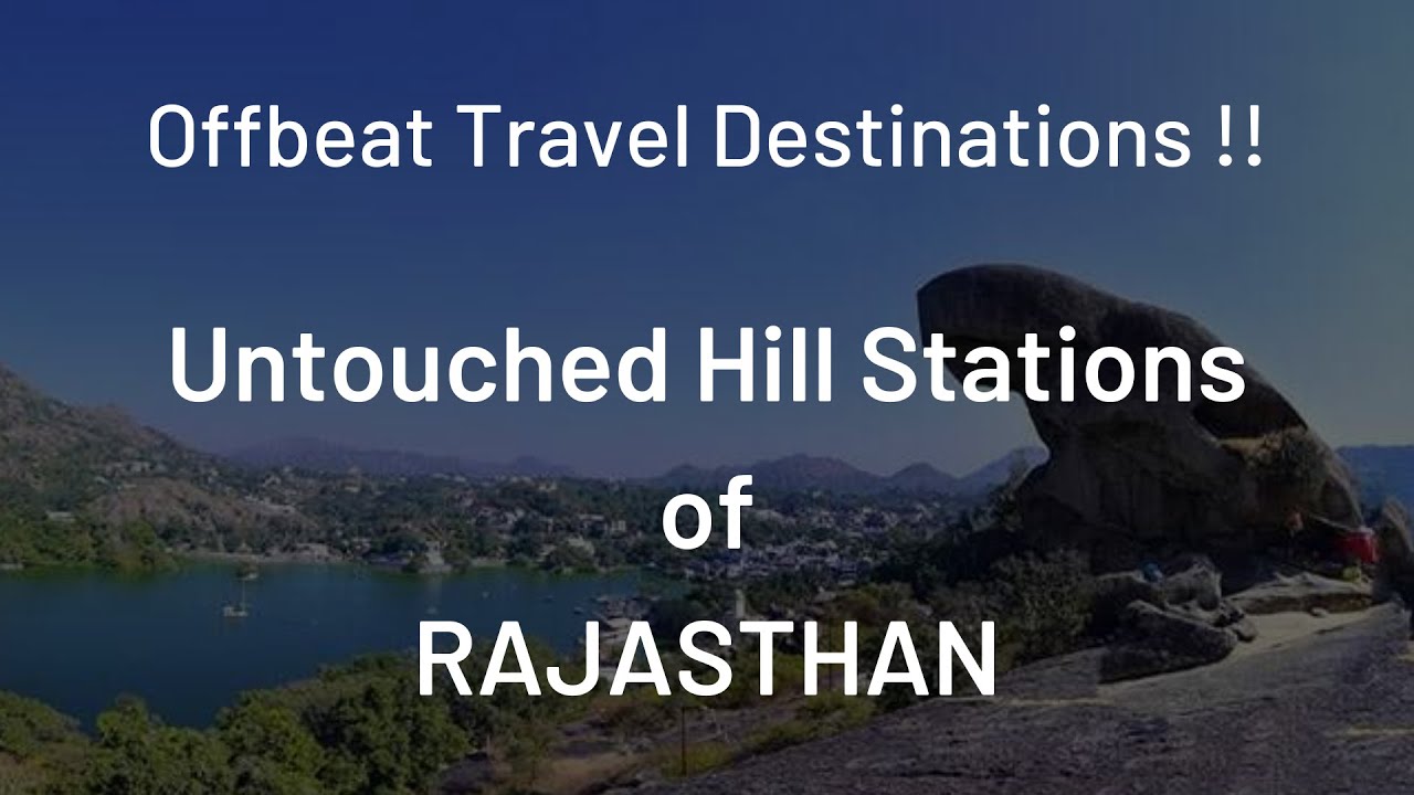 Mesmerizing Hill Destinations of Rajasthan | Love of all Offbeat Travellers | Must Visit