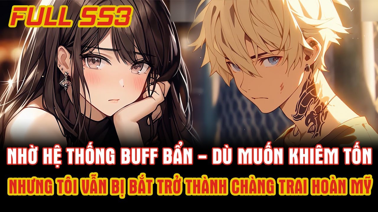 Vì Hệ Thống BUFF Bẩn - Dù Muốn Khiêm Tốn Nhưng Tôi Vẫn Bị Bắt Trở Thành Chàng Trai Hoàn Mỹ.
