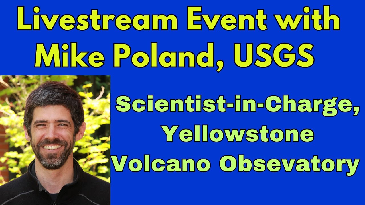 Livestream Discussion with Mike Poland of the USGS Yellowstone Volcano Observatory