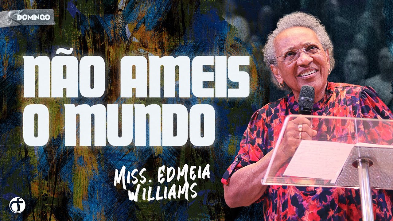 Não ameis o mundo | Miss. Edméia Williams