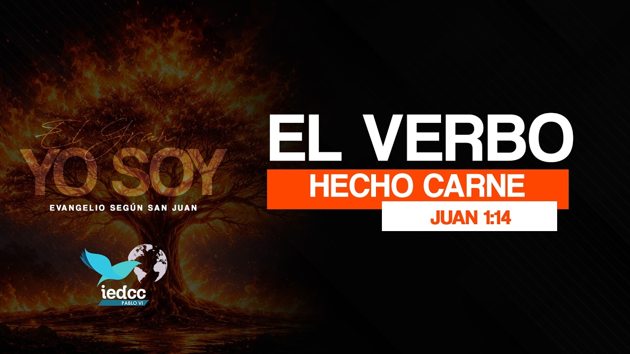 EL VERBO HECHO CARNE - SAN JUAN 1:14