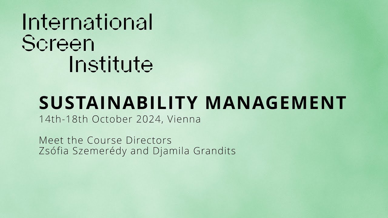 International Screen Institute: Sustainability Management Course Overview 2024