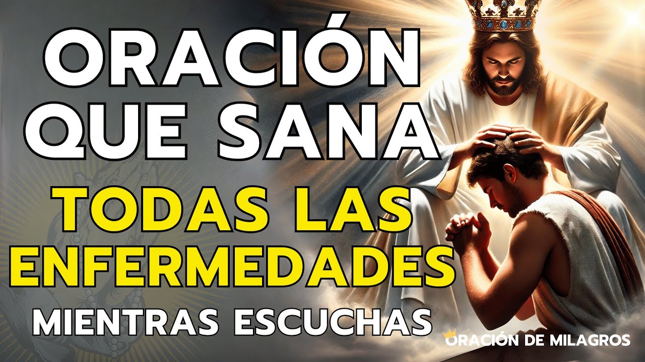 ORACIÓN MILAGROSA QUE SANA TODAS LAS ENFERMEDADES | RECIBA SANACIÓN MIENTRAS ESCUCHAS