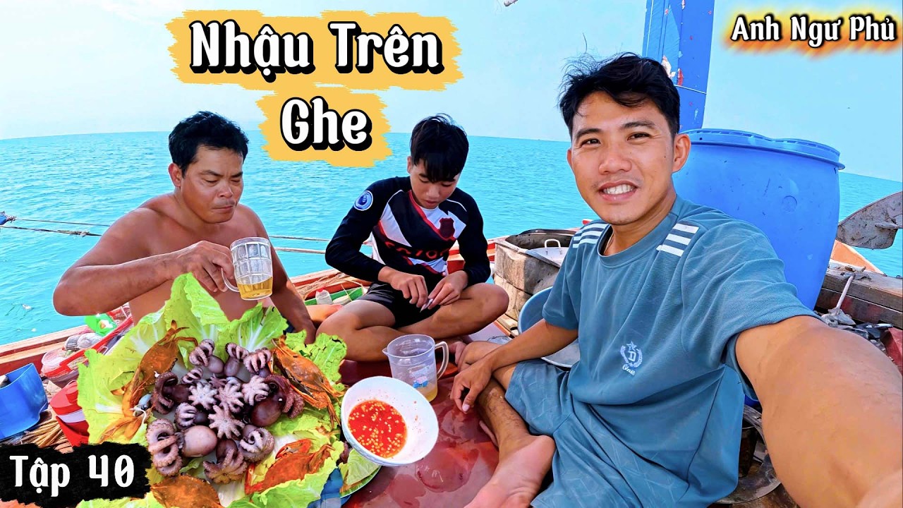 Anh Em Nhậu Trên Ghe • Cuộc Sống Trên Biển Tập 40 | Anh Ngư Phủ