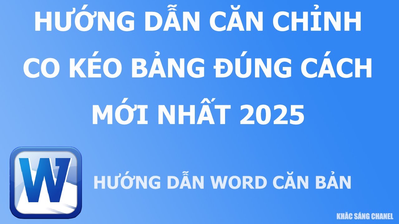 Hướng dẫn căn chỉnh co kéo bảng đúng cách mới nhất 2025
