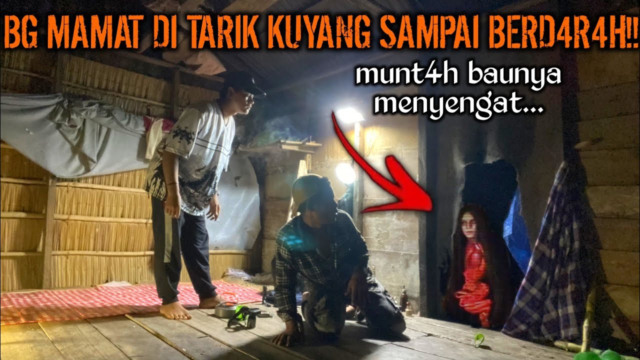 CAMPING HOROR TERNYATA KUYANG MENEROR KAMI BG MAMAT HAMPIR CELAKA DIA MUNTAH D4R4H BAU AMIS!!