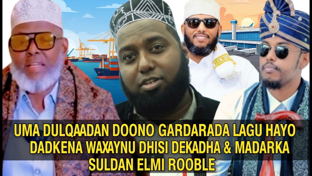 UMA DULQAADAN DOONO GARDARADA LAGU HAYO DADKEENA WAXAYNU DHISI DEKADAHA & MADARKA SUL/ A ELMI ROOBLE