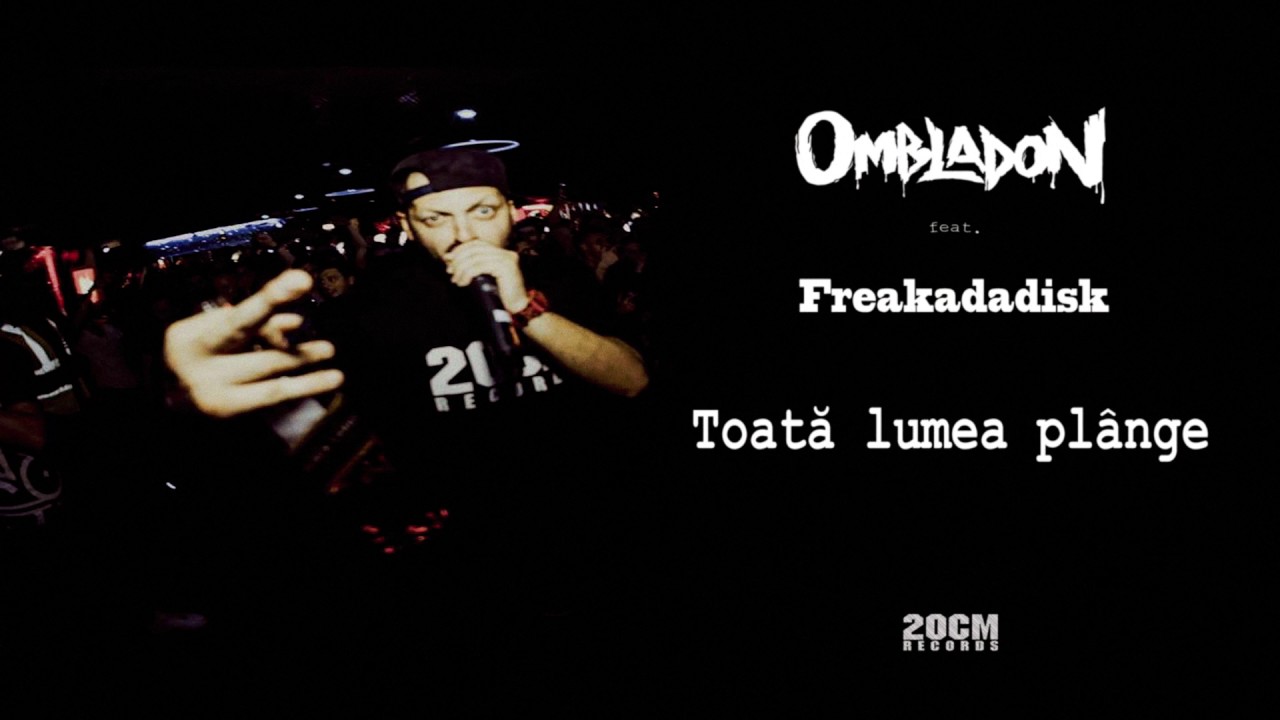 Ombladon feat. Freakadadisk - Toată lumea pl&acirc;nge