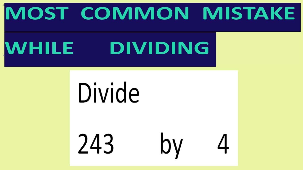Divide    243        by      4      Most   common  mistake  while   dividing