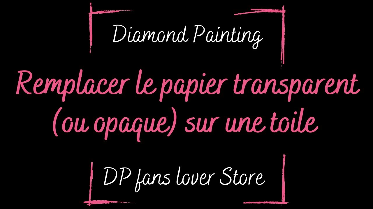 Diamond Painting ~ Remplacer le papier transparent (ou opaque) d’une toile
