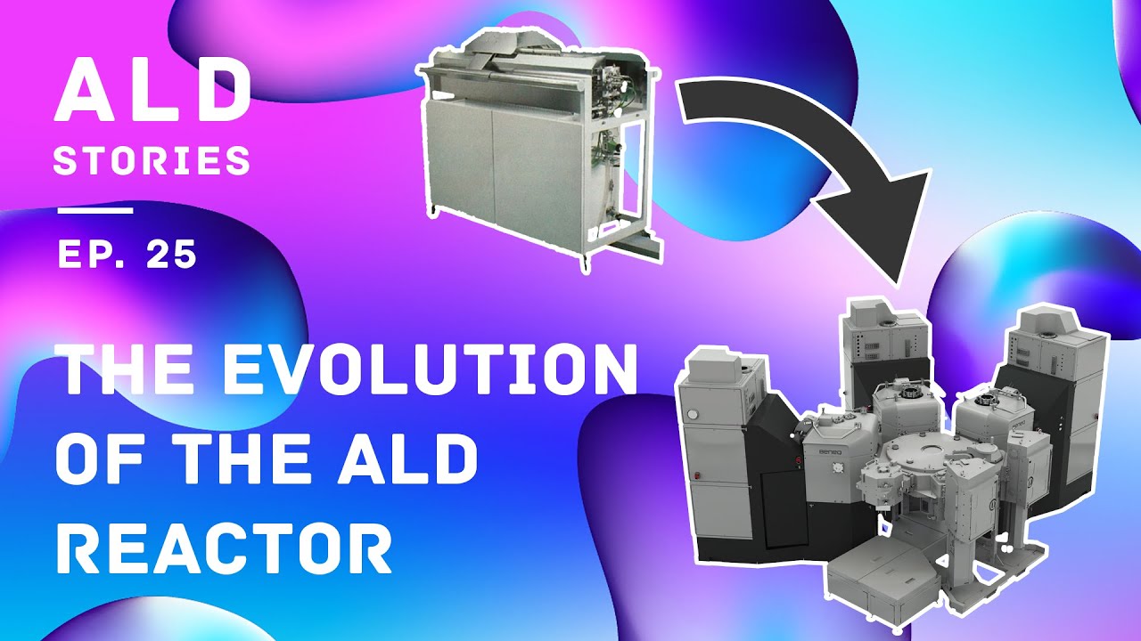 The Evolution of the ALD Reactor – ALD Stories Ep. 25