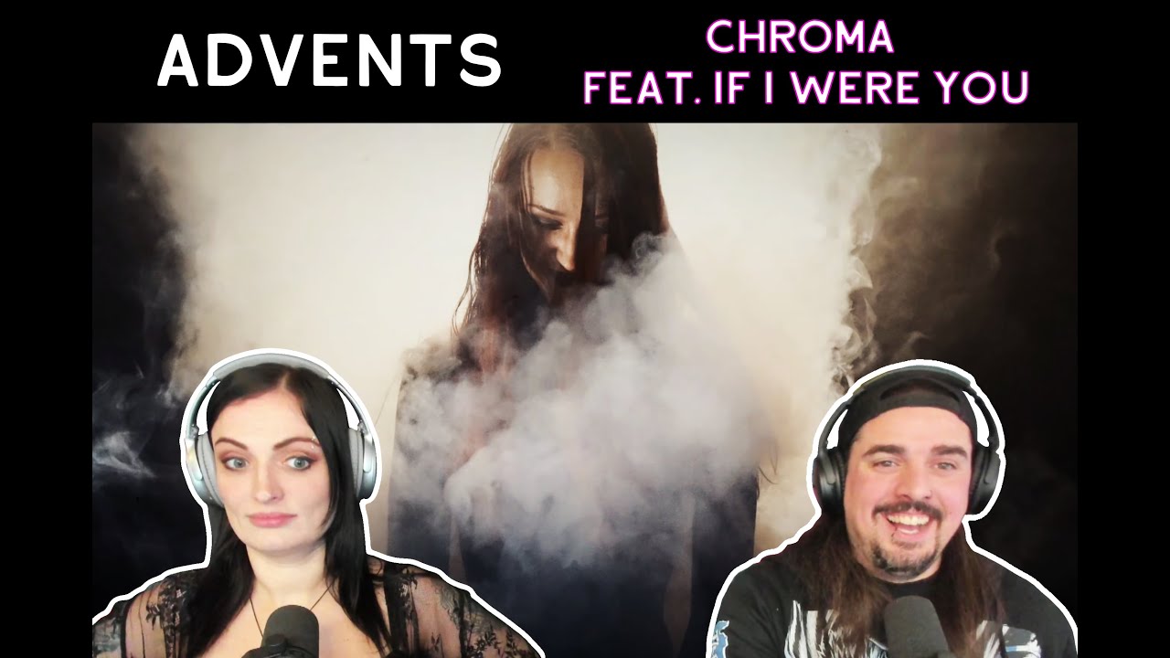 Advents - CHROMA feat. If I Were You (Reaction)
