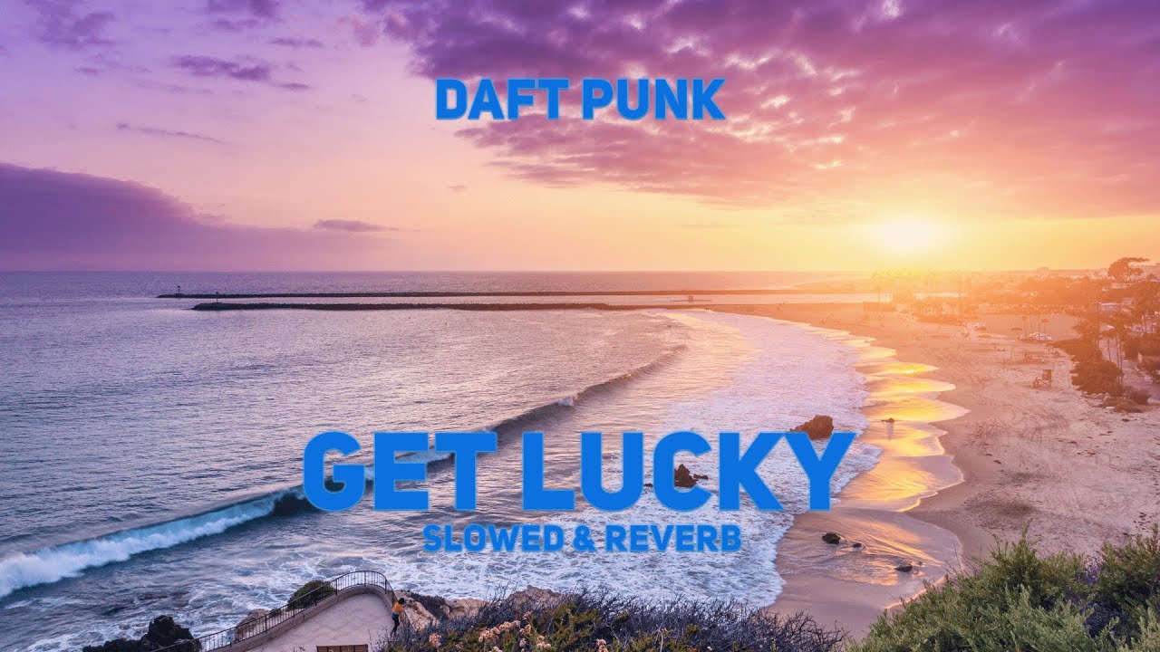 Daft Punk - Get Lucky [SLOWED & REVERB]