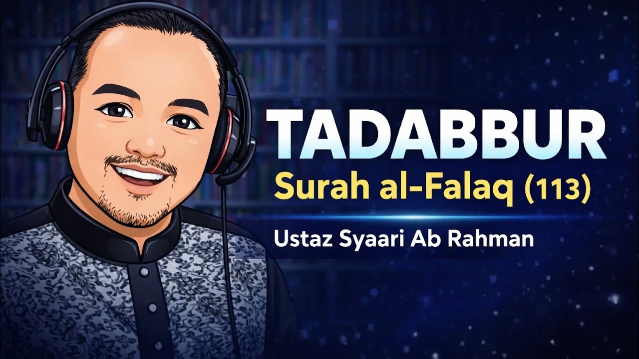TADABBUR - Surah al-Falaq (113) | Ustaz Syaari Ab Rahman