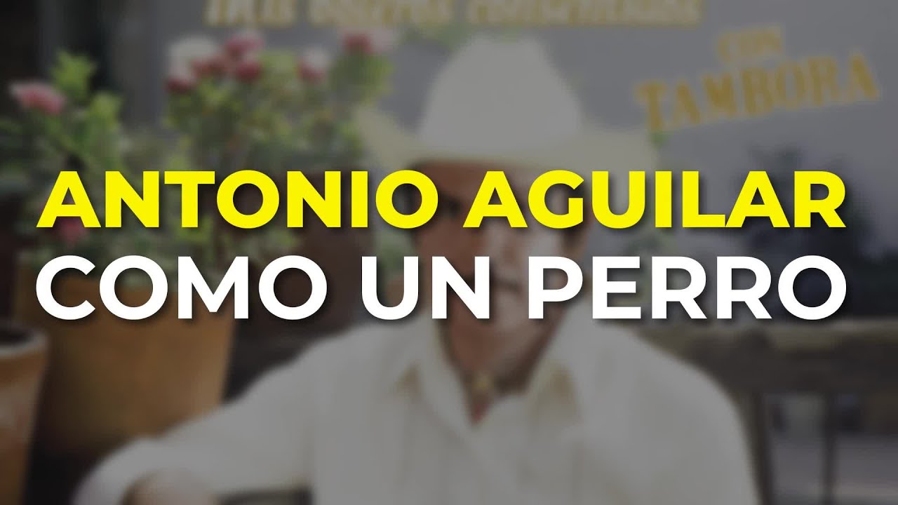 Antonio Aguilar - Como un Perro (Audio Oficial)