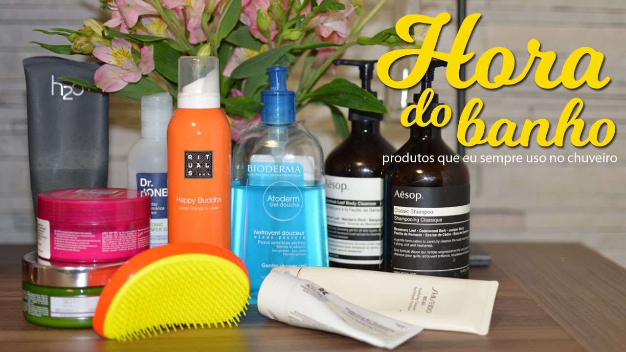 Hora do Banho | Meus produtos preferidos para pele e cabelo.