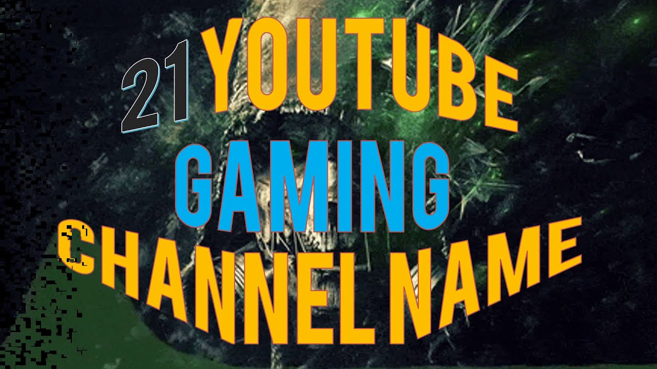 21 Youtube Names| 21 YT Channel Names| 21 Gamer Names| best Youtube gaming Channel Name Ideas 2019