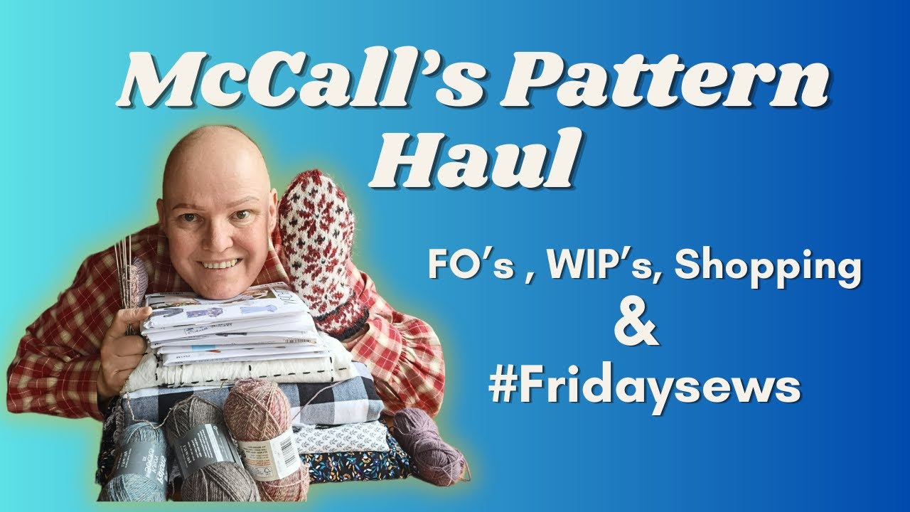 McCalls Pattern Haul, Makes WIPs and a Shopping spree 