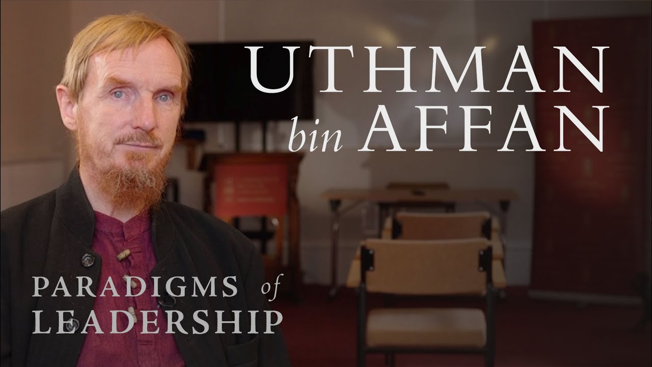 Uthman bin Affan – Abdal Hakim Murad: Paradigms of Leadership
