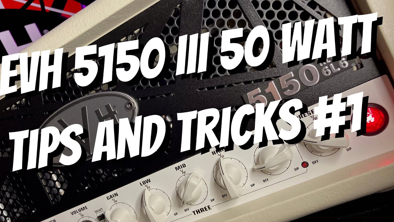 EVH 5150 III 50 Watt Tips and Tricks 1
