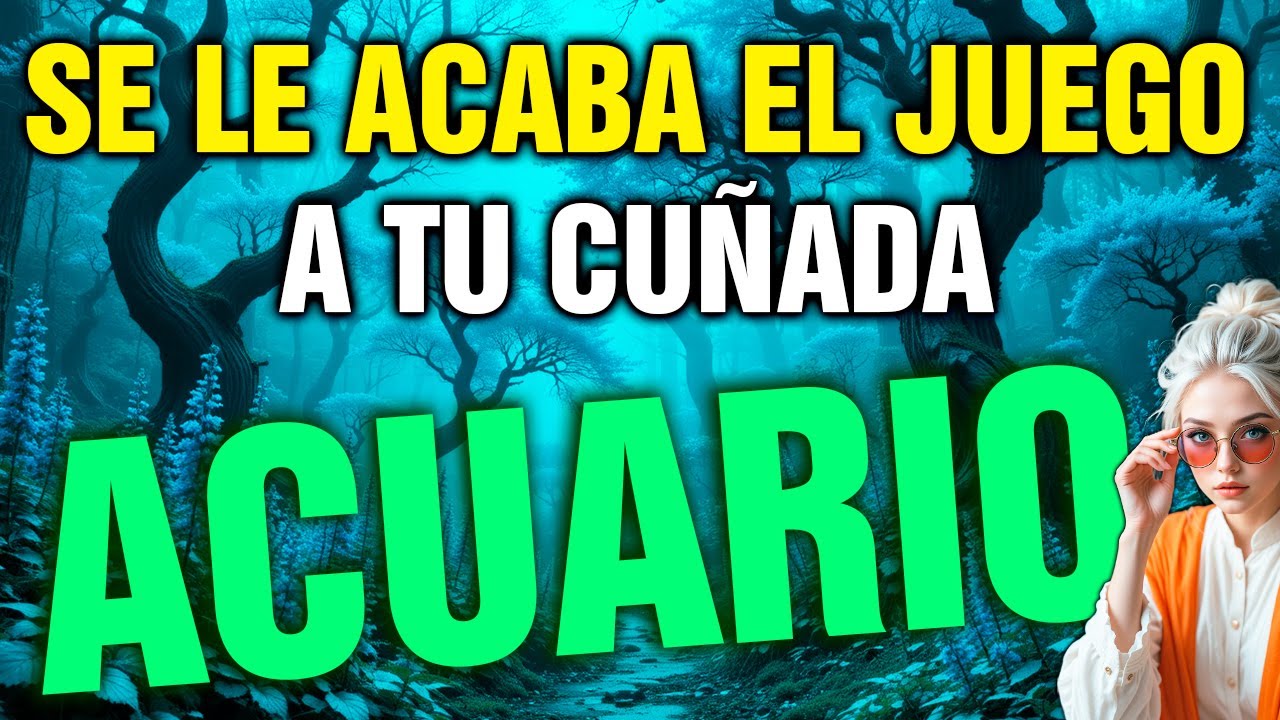 acuario  😱 tu CUÑADA lleva tiempo MANIPULÁNDOLO TODO… y le ESTALLA ENCIMA 💥🔥