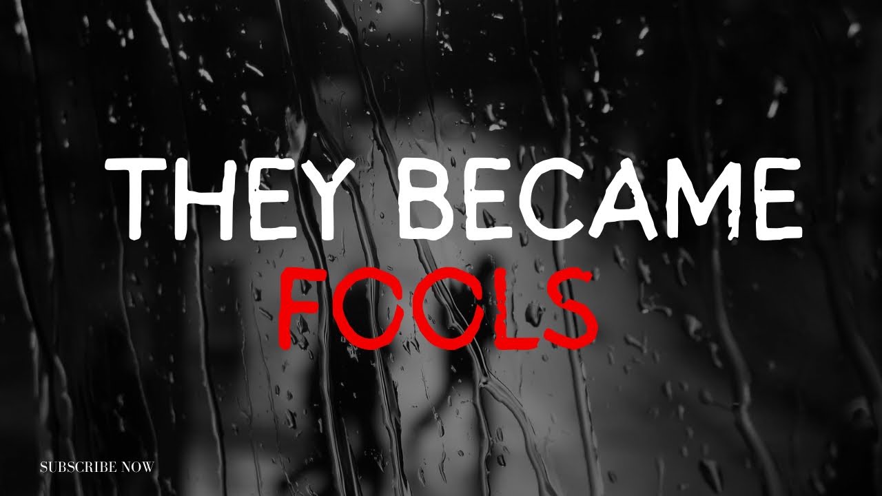 Professing to Be Wise, They Became Fools 