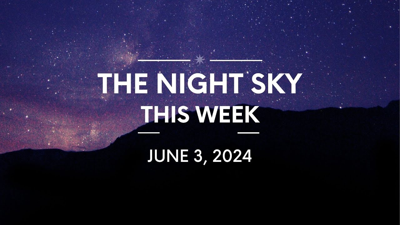 The Night Sky This Week June 3 2024 - short