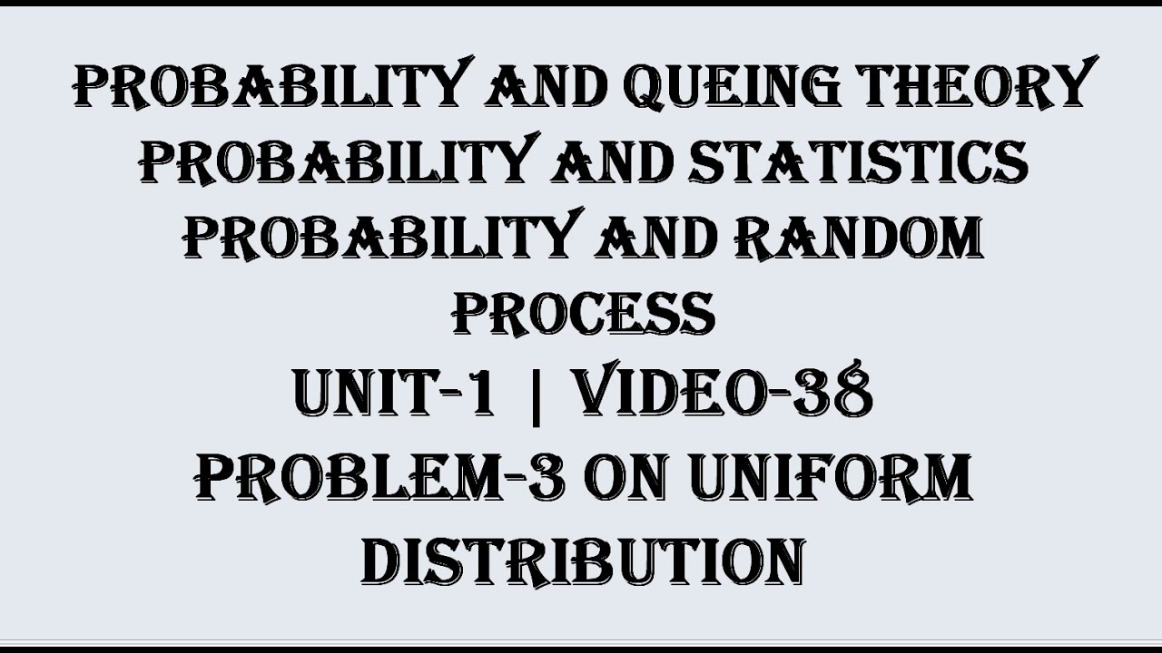 UNIFORM DISTRIBUTION PROBLEM -1, PROBABILITY VIDEO-38