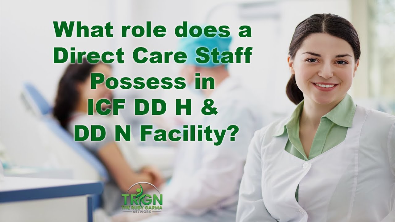 Role of Direct Care Staff in ICF DD-H & DD-N Facility