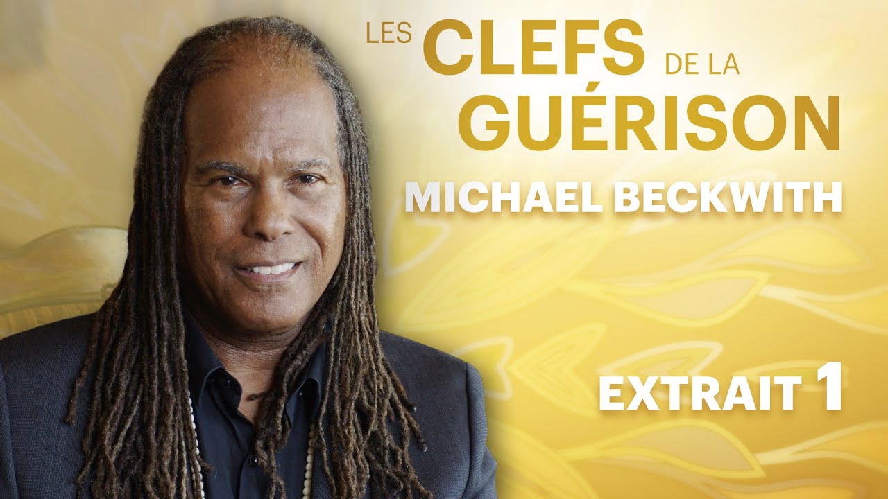Les Clefs de la Guérison // Michael Beckwith : Extrait 1 // VF
