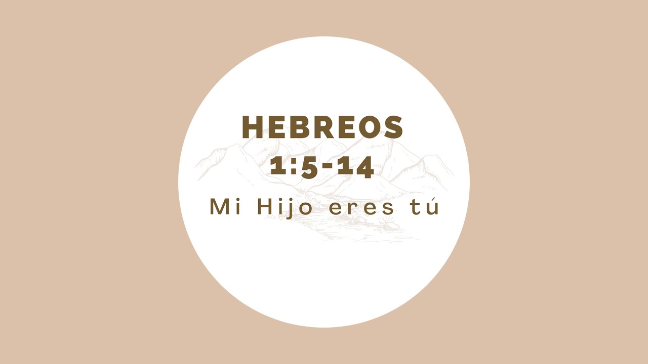 Hebreos 1:5-14 Mi Hijo eres tú