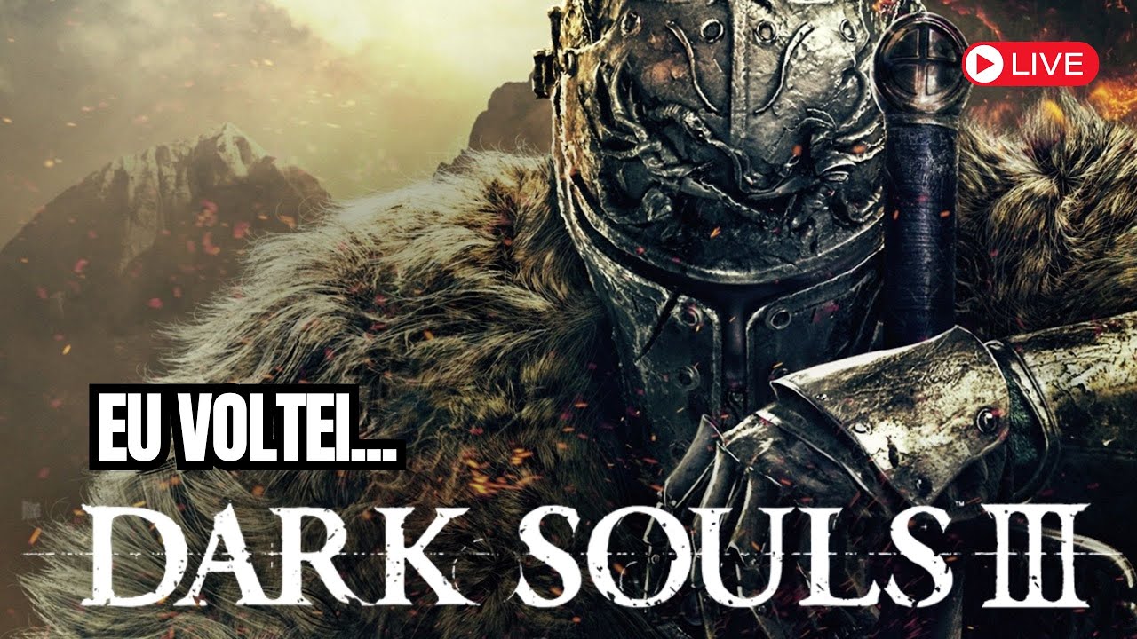 LIVE Dark Souls III AO VIVO 🔥 Retorno às Lives