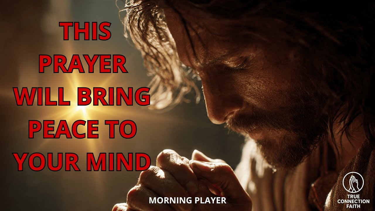 THIS PRAYER WILL BRING PEACE TO YOUR MIND - TRUE CONNECTION FAITH