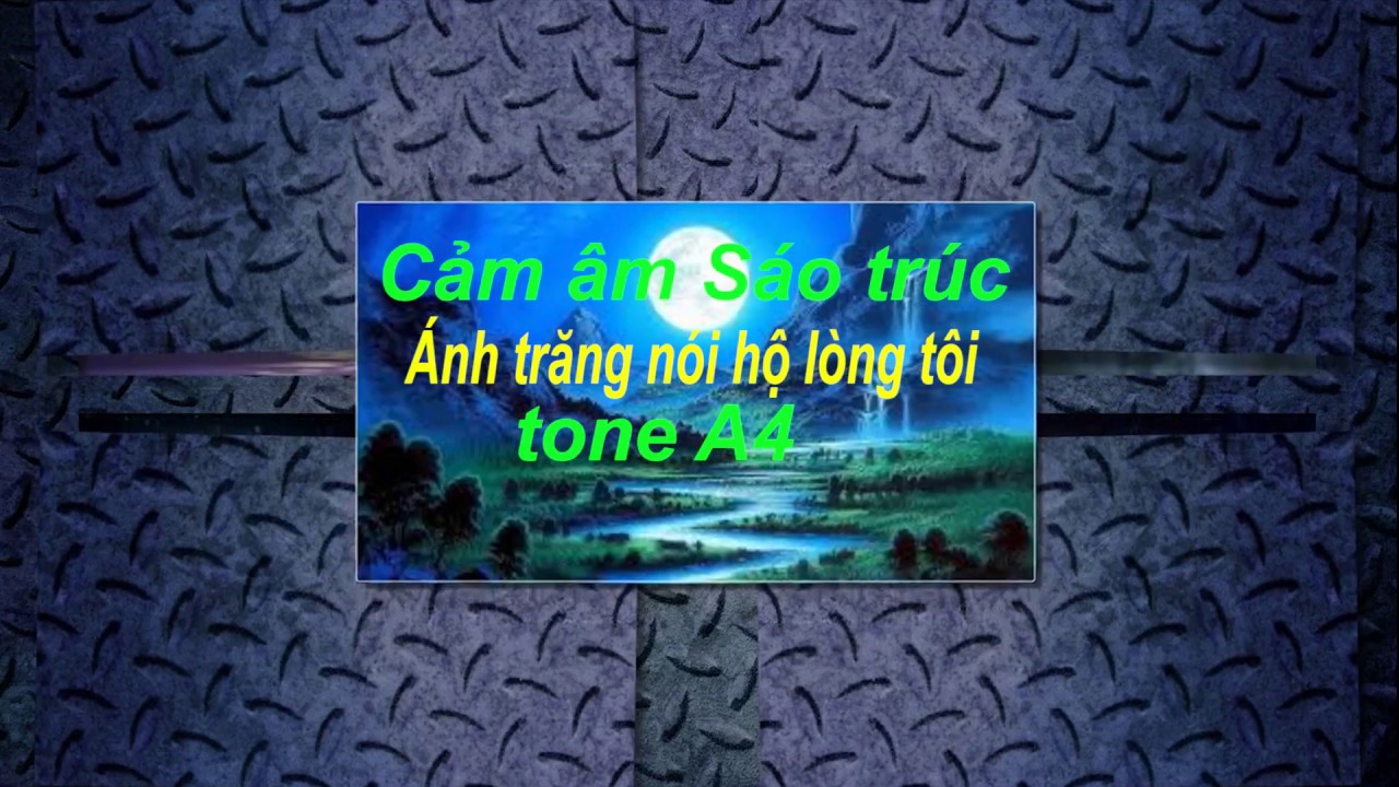 Cảm âm   Ánh Trăng Nói Hộ Lòng Tôi / A4 / #Cảm âm sáo trúc#/