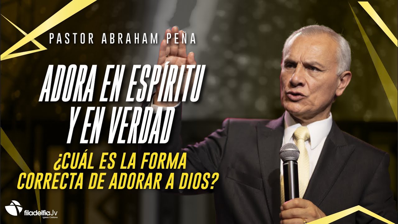 Adora en espíritu y en verdad - Abraham Peña - 29 Mayo 2022