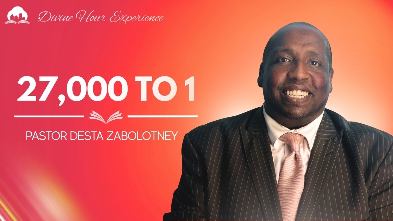 27,000 to 1 | Pst Desta Zabolotney | March 14, 2026