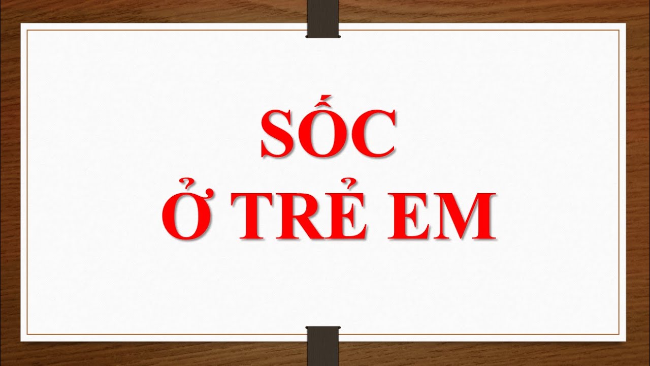 B&agrave;i Giảng Sốc Ở Trẻ Em (P1)