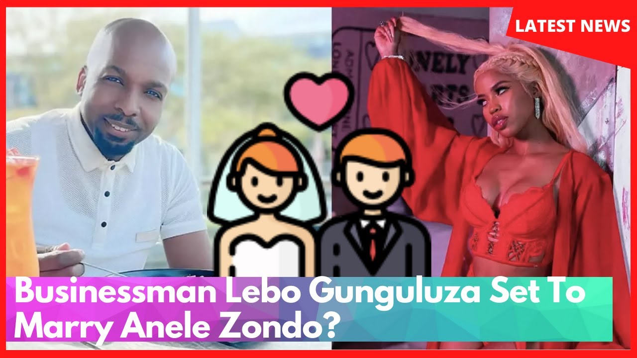Businessman Lebo Gunguluza Set To Marry Anele Zondo?