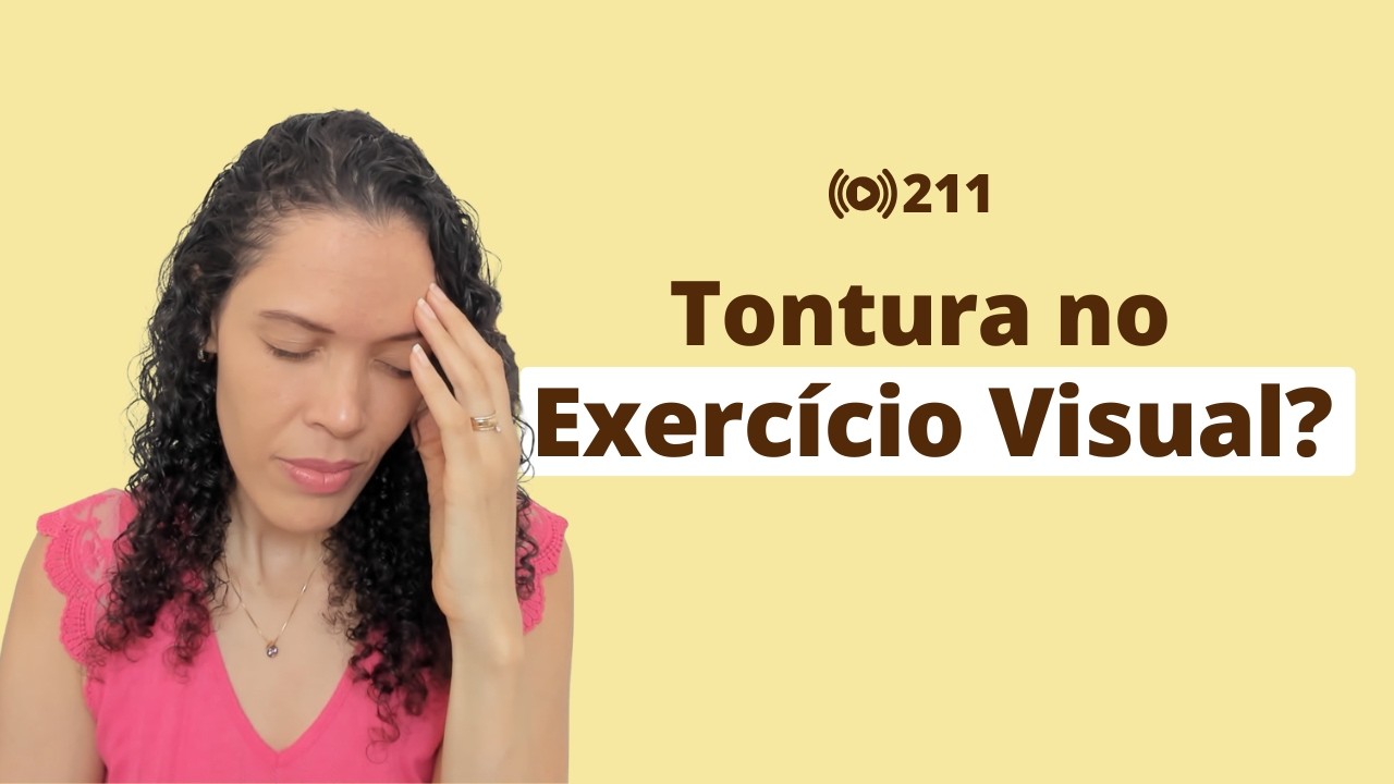 #211 Sentiu Tontura Fazendo Exercícios para os Olhos? Saiba o Motivo e Como Corrigir