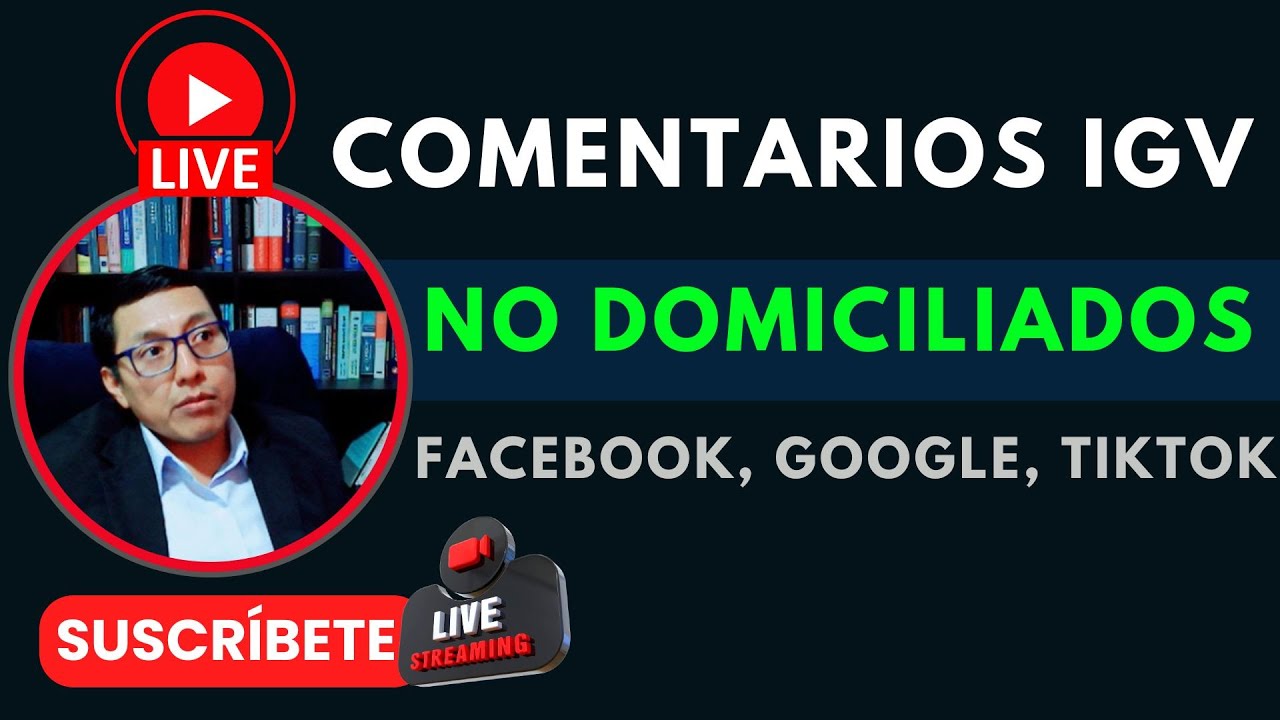 🎯IGV en Servicios Prestados por No Domiciliados GOOGLLE- FACEBOOK-TIKTOK:Análisis y Comentarios 2025