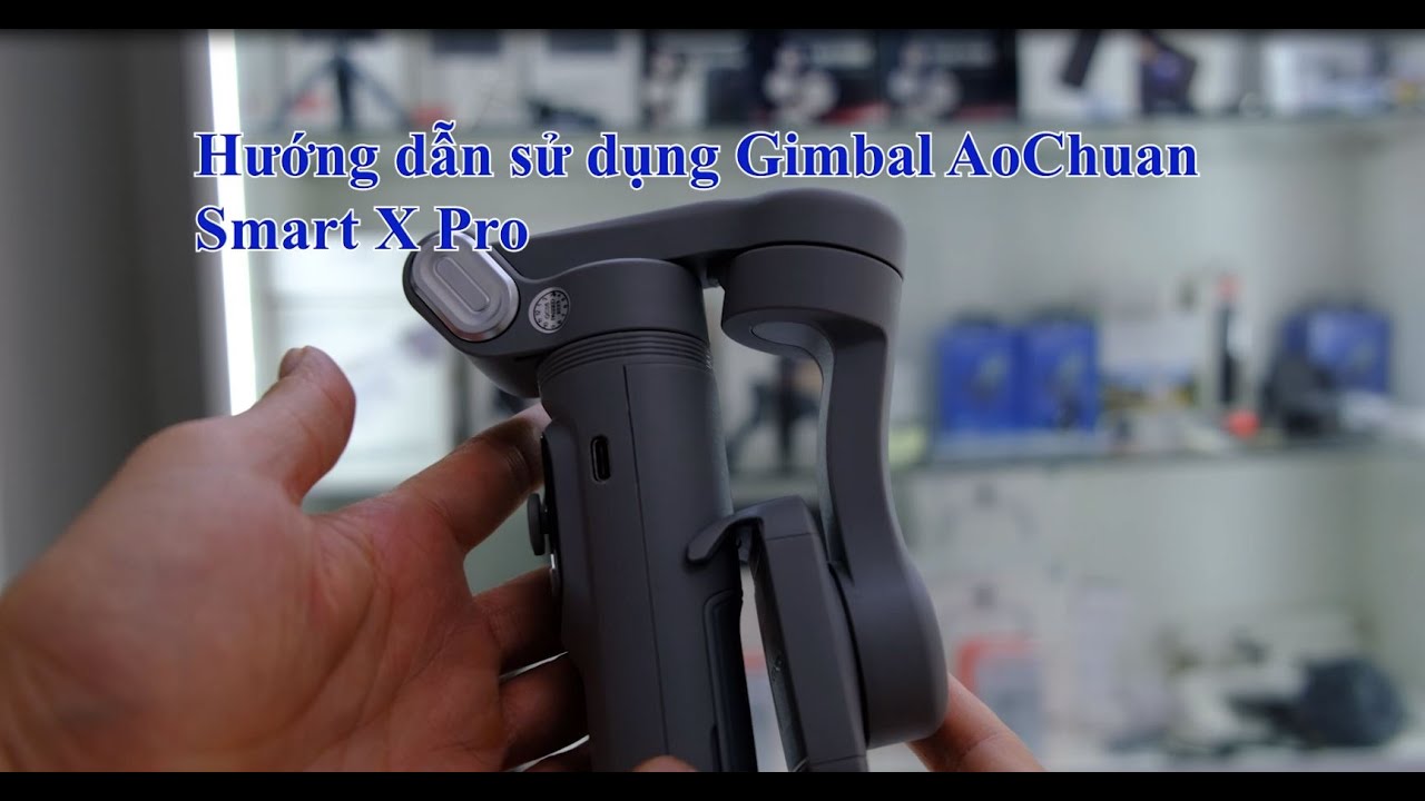 Hướng Dẫn Sử Dụng Gimbal AoChuan Smart X Pro