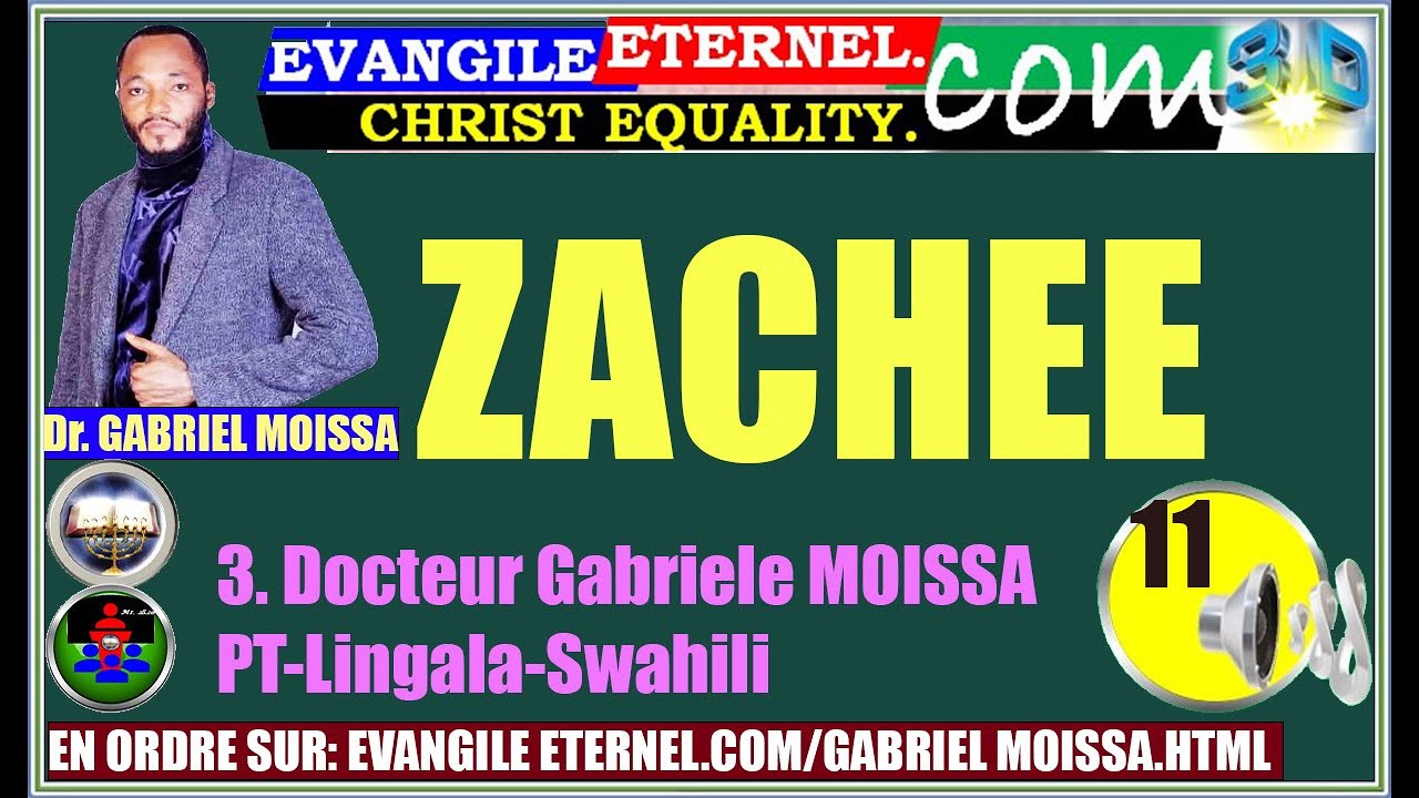 1. Evangile Eternel .Com GM-PT🔊 3.1-13 ZACHEE (1). Gabriel MOISSA. 11Li-Sw.