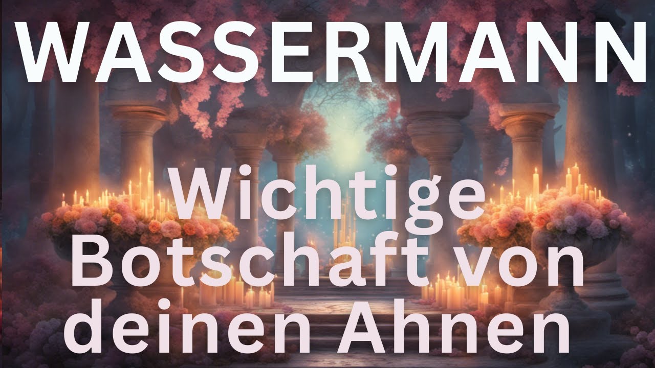 WASSERMANN ♒ DAS MÖCHTEN DIR DEINE AHNEN JETZT UNBEDINGT MITTEILEN ✨✨